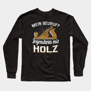 Schreiner - Beruf mit Holz lustiger Spruch Long Sleeve T-Shirt